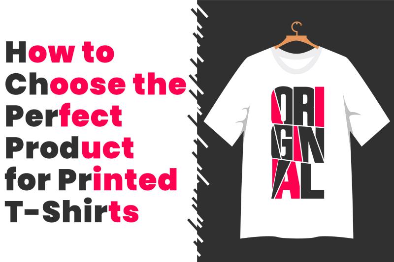 How to Choose the Perfect Product for Printed T Shirts in Singapore